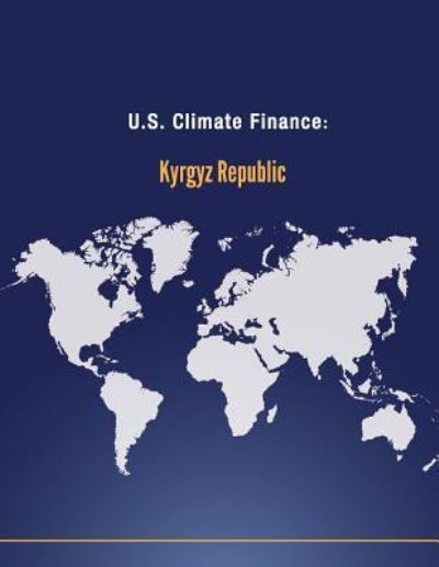 Cover for U S Department of State · U.s. Climate Finance: Kyrgyz Republic (Paperback Book) (2014)