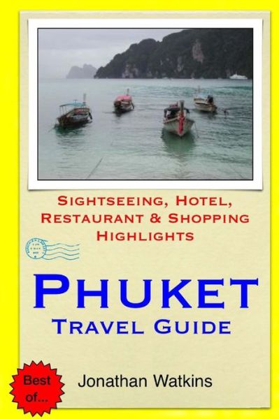 Cover for Jonathan Watkins · Phuket Travel Guide: Sightseeing, Hotel, Restaurant &amp; Shopping Highlights (Paperback Book) (2014)