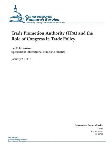 Cover for Congressional Research Service · Trade Promotion Authority (Tpa) and the Role of Congress in Trade Policy (Taschenbuch) (2015)