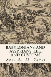 Cover for Rev a H Sayce · Babylonians and Assyrians, Life and Customs (Paperback Book) (2015)