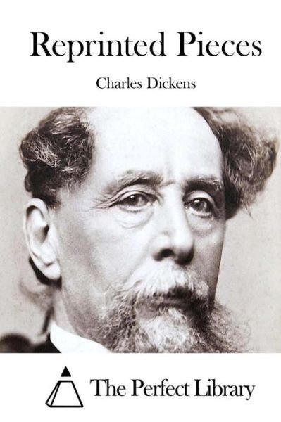 Reprinted Pieces - Charles Dickens - Livros - Createspace - 9781511783446 - 17 de abril de 2015