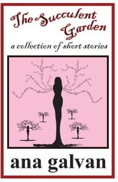 The Succulent Garden. A Collection of Short Stories - Ana Galvan - Böcker - Createspace Independent Publishing Platf - 9781512140446 - 22 maj 2015