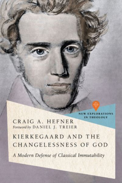 Craig A. Hefner · Kierkegaard and the Changelessness of God: A Modern Defense of Classical Immutability - New Explorations in Theology (Taschenbuch) (2024)