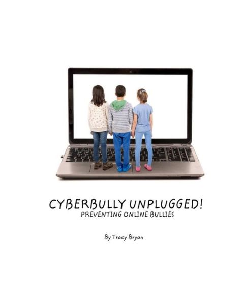 Cover for Tracy Bryan · Cyberbully Unplugged! Preventing Online Bullies (Taschenbuch) (2015)