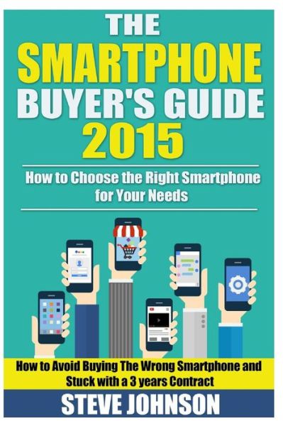 Cover for Steve Johnson · The Smartphone Buyer's Guide 2015: How to Choose the Right Smartphone for Your N (Paperback Book) (2015)