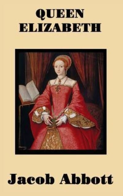 Queen Elizabeth - Jacob Abbott - Books - SMK Books - 9781515420446 - April 3, 2018