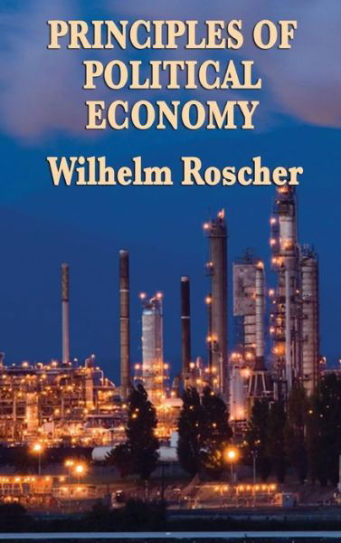 Cover for Wilhelm Roscher · Principles of Political Economy (Inbunden Bok) (2018)