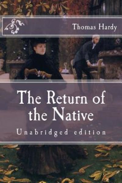 The Return of the Native - Thomas Hardy - Books - Createspace Independent Publishing Platf - 9781519307446 - November 14, 2015