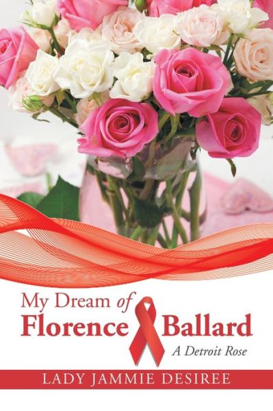 My Dream of Florence Ballard - Lady jammie Desiree - Livros - AuthorHouse - 9781524695446 - 5 de junho de 2017