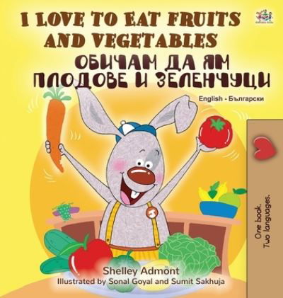 Cover for Shelley Admont · I Love to Eat Fruits and Vegetables (English Bulgarian Bilingual Book) (Hardcover bog) (2020)