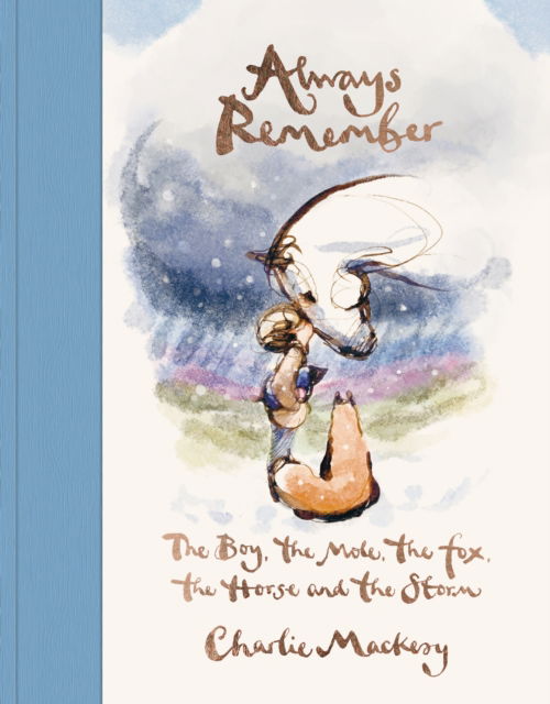 Cover for Charlie Mackesy · Always Remember: The Boy, the Mole, the Fox, the Horse and the Storm (Hardcover Book) (2025)