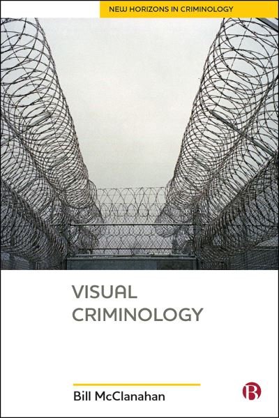 Cover for McClanahan, Bill (Eastern Kentucky University) · Visual Criminology - New Horizons in Criminology (Hardcover Book) (2021)