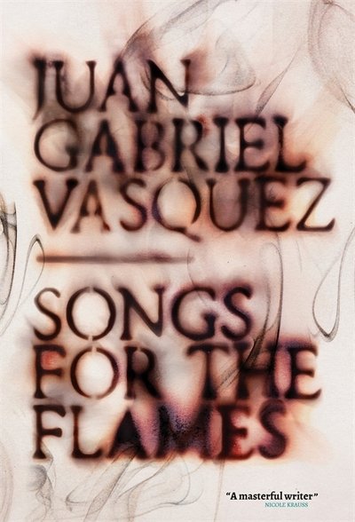 Cover for Juan Gabriel Vasquez · Songs for the Flames (Gebundenes Buch) (2020)