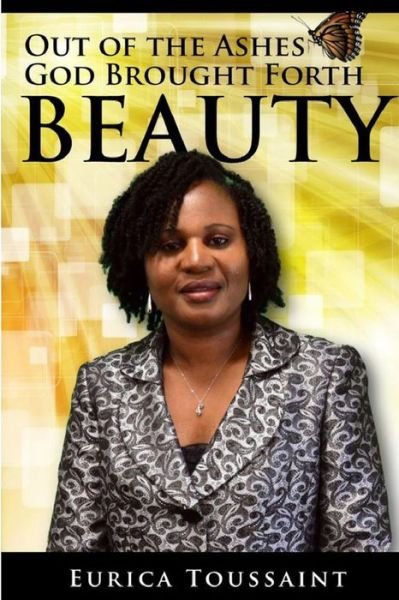 Cover for Eurica Toussaint · Out of the Ashes, God Brought Forth Beauty (Paperback Bog) (2016)