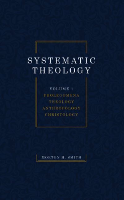 Cover for Morton H. Smith · Systematic Theology, Volume One (Book) (2019)