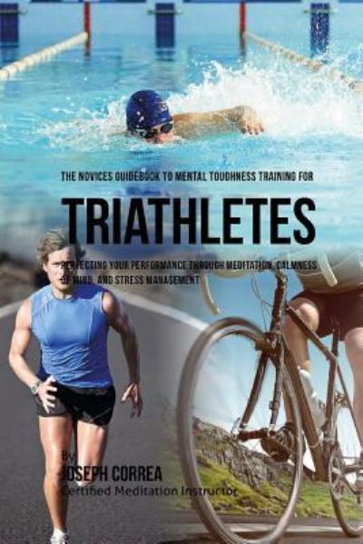 Cover for Correa (Certified Meditation Instructor) · The Novices Guidebook To Mental Toughness Training For Triathletes (Paperback Book) (2016)