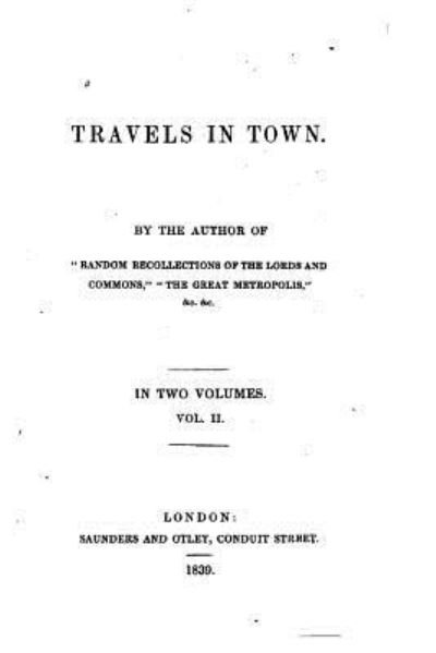 Travels in town - Vol. II - James Grant - Livres - Createspace Independent Publishing Platf - 9781533112446 - 5 mai 2016
