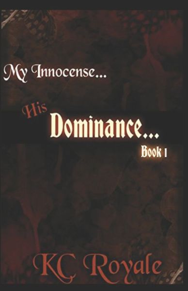 My Innocense... His Dominance (Book 1) - Kc Royale - Böcker - Createspace Independent Publishing Platf - 9781533563446 - 31 maj 2016