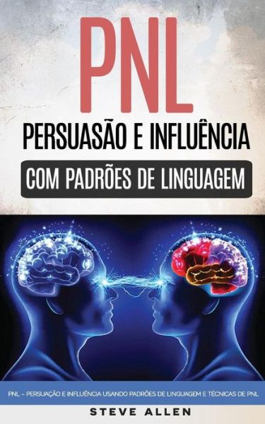 Cover for Steve Allen · Pnl - Persua o E Influ ncia Usando Padr es de Linguagem E T cnicas de Pnl (Paperback Book) (2016)