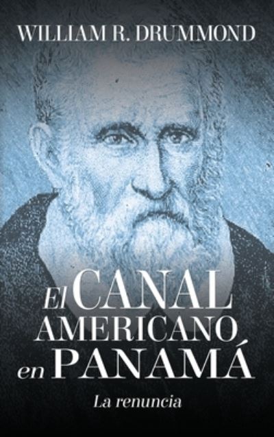 El Canal Americano en Panamá - William Drummond - Kirjat - The Canal Zone Public Information Corpor - 9781535613446 - perjantai 22. marraskuuta 2019