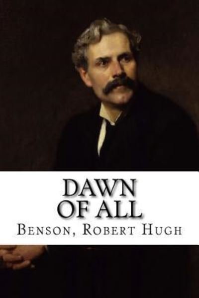 Cover for Benson Robert Hugh · Dawn of All (Paperback Bog) (2016)