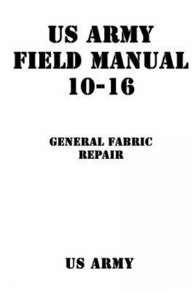 Cover for Us Army · US Army Field Manual 10-16 General Fabric Repair (Paperback Book) (2016)