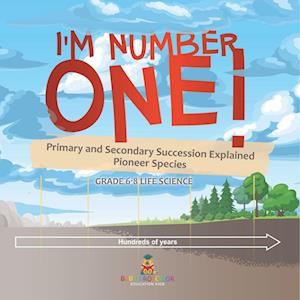 Cover for Baby Professor · I'm Number One! Primary and Secondary Succession Explained Pioneer Species Grade 6-8 Life Science (Book) (2024)