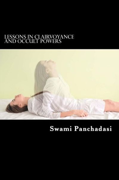 Lessons in Clairvoyance and Occult Powers - Swami Panchadasi - Livros - Createspace Independent Publishing Platf - 9781543067446 - 15 de fevereiro de 2017