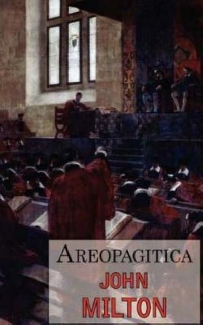 Areopagitica - John Milton - Bøger - Createspace Independent Publishing Platf - 9781546727446 - 16. maj 2017