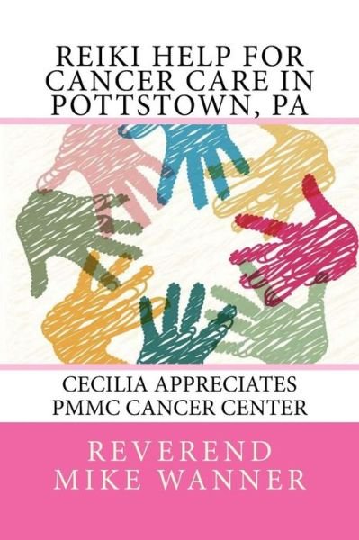 Cover for Reverend Mike Wanner · Reiki Help For Cancer Care in Pottstown, PA (Paperback Book) (2017)