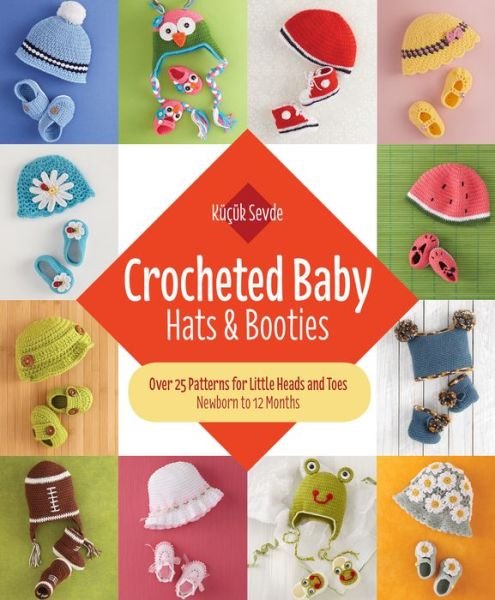 Crocheted Baby: Hats & Booties: Over 25 Patterns for Little Heads and Toes?Newborn to 12 Months - Küçük Sevde - Bøger - Trafalgar Square Books - 9781570768446 - 22. august 2017