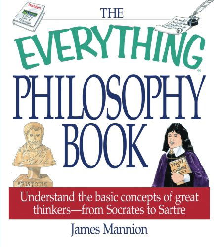 Cover for James Mannion · The Everything Philosophy Book:  Understanding the Basic Concepts of Great Thinkers-socrates to Sartre (Everything Series) (Taschenbuch) (2002)