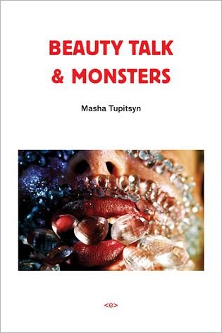 Cover for Masha Tupitsyn · Beauty Talk &amp; Monsters - Semiotext (e) / Native Agents (Pocketbok) (2007)