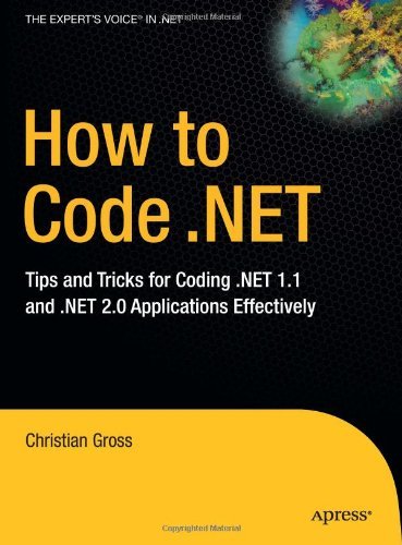 How to Code .NET: Tips and Tricks for Coding .NET 1.1 and .NET 2.0 Applications Effectively - Christian Gross - Bücher - APress - 9781590597446 - 20. Oktober 2006