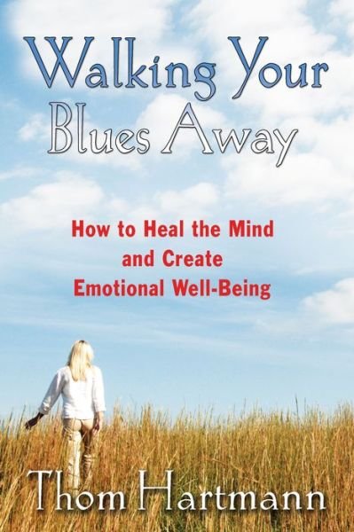 Cover for Thom Hartmann · Walking Your Blues Away: Practical Bilateral Therapies for Healing the Mind and Optimizing Emotional Well-Being (Taschenbuch) (2006)