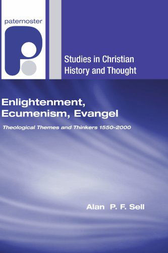 Cover for Alan P.f. Sell · Enlightenment, Ecumenism, Evangel: Theological Themes and Thinkers 15502000 (Studies in Christian History and Thought) (Paperback Book) (2007)