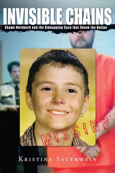 Cover for Kristina Sauerwein · Invisible Chains: Shawn Hornbeck And The Kidnapping Case That Shook The Nation (Paperback Book) (2008)