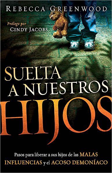 Cover for Rebecca Greenwood · Suelta a Nuestros Hijos: Pasos Para Liberar a Sus Hijos De Las Malas Influencias Y El Acoso Demoniaco (Paperback Book) [Spanish edition] (2011)