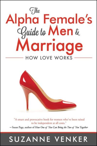 Cover for Suzanne Venker · The Alpha Female's Guide to Men and Marriage: How Love Works (Paperback Book) (2017)