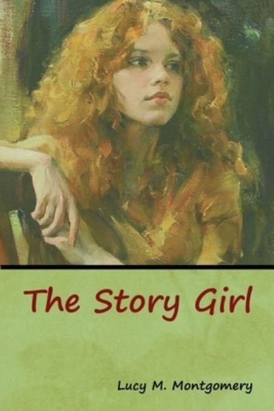 The Story Girl - Lucy M Montgomery - Livros - Bibliotech Press - 9781618956446 - 5 de agosto de 2019