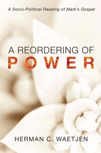 Cover for Waetjen, Herman C (San Francisco Theological Seminary USA) · A Reordering of Power: A Sociopolitical Reading of Mark's Gospel (Paperback Book) (2014)