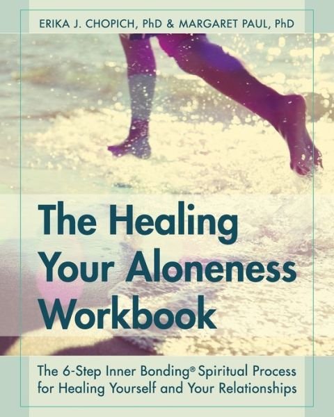 Cover for Erika J Chopich · The Healing Your Aloneness Workbook: The 6-Step Inner Bonding Process for Healing Yourself and Your Relationships (Paperback Book) [Reprint edition] (2015)