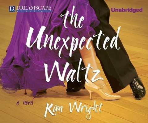 Cover for Kim Wright · The Unexpected Waltz (Audiobook (CD)) [Unabridged edition] (2014)