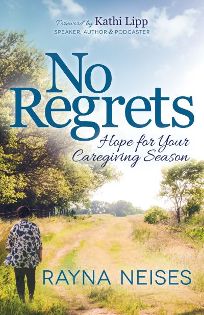 Cover for Rayna Neises · No Regrets: Hope for Your Caregiving Season (Paperback Book) (2021)