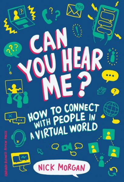Cover for Nick Morgan · Can You Hear Me?: How to Connect with People in a Virtual World (Inbunden Bok) (2018)