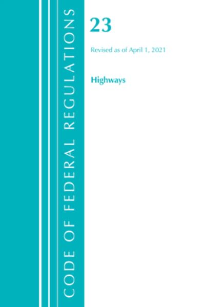 Cover for Office Of The Federal Register (U.S.) · Code of Federal Regulations, Title 23 Highways, Revised as of April 1, 2021 - Code of Federal Regulations, Title 23 Highways (Paperback Book) (2022)