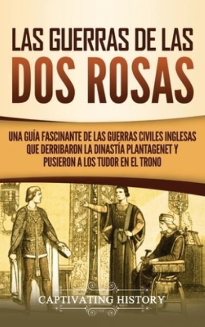 Las guerras de las Dos Rosas - Captivating History - Books - Captivating History - 9781637162446 - March 21, 2021