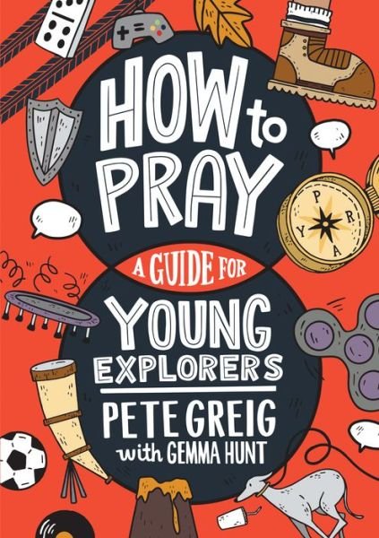 Cover for Pete Greig · How to Pray: A Guide for Young Explorers (Paperback Book) (2022)
