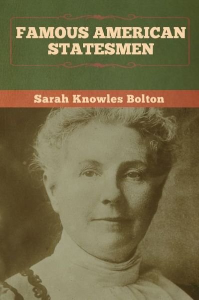 Famous American Statesmen - Sarah Knowles Bolton - Books - Bibliotech Press - 9781647992446 - March 2, 2020