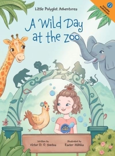 Cover for Victor Dias de Oliveira Santos · A Wild Day at the Zoo: Children's Picture Book - Little Polyglot Adventures (Hardcover Book) [Large type / large print edition] (2020)